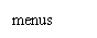 ı: menus

